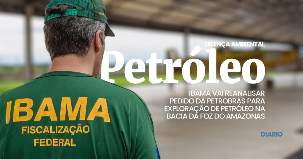 Ibama vai rever o pedido da Petrobras para explroar petroleo na Bacia da Foz do Amanzonas