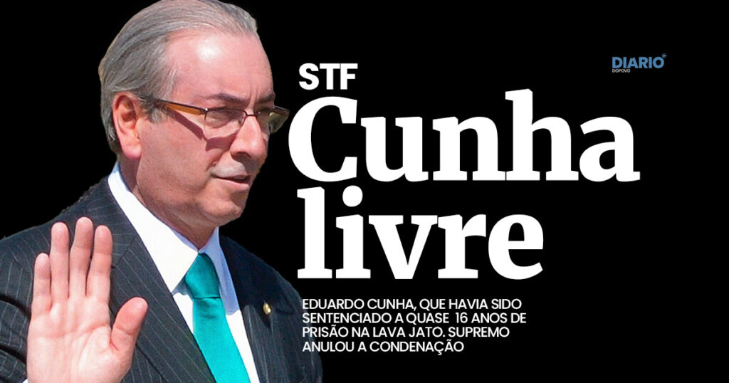 STF anula condenação do ex-deputado Eduardo Cunha na Lava Jato